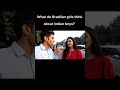 Brazilian Girl S Honest Take On Indian Boys Delhi Street Interview