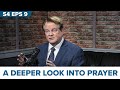 Season 4, Episode 9 : A Deeper Look Into Prayer
