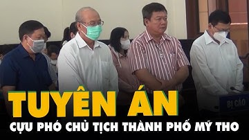 Tuyên án cựu phó chủ tịch thành phố Mỹ Tho cùng bảy bị cáo