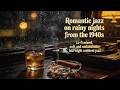 【Hi Res Audio】🎷 Timeless 1940s Nostalgic Rain Lounge Jazz