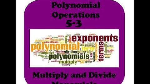 Polynomials 5-3 Multiply and Divide Monomials