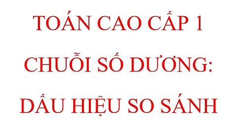 14 Chuỗi số dương: Dấu hiệu so sánh