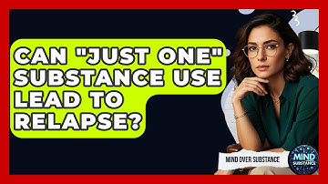 Can "just One" Substance Use Lead To Relapse? - Mind Over Substance