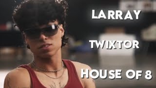 Larray twixtor | house of 8