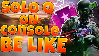 CONSOLE Solo Queue Is TRASH - RAINBOW SIX SIEGE