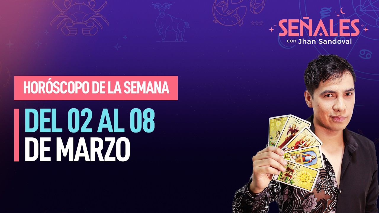 Horóscopo de la semana: Del 02 al 08 de marzo | Señales con Jhan Sandoval