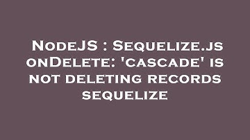 NodeJS : Sequelize.js onDelete: 
