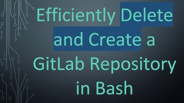 Efficiently Delete and Create a GitLab Repository in Bash