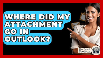 Where Did My Attachment Go In Outlook? - TheEmailToolbox.com