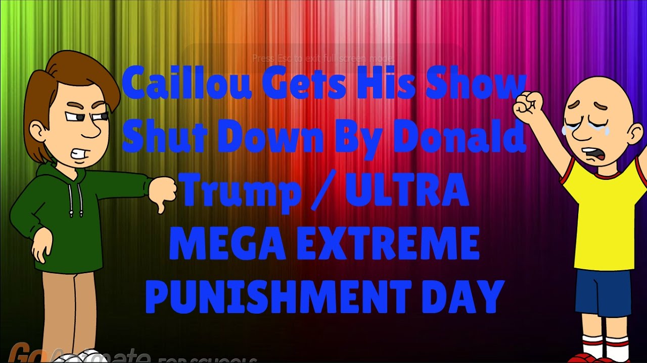 Caillou Gets His Show Shut Down By Donald Trump / ULTRA PUNISHMENT DAY / Grounded - Caillou Gets His Show Shut Down By Donald Trump / ULTRA PUNISHMENT DAY / Grounded