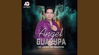 Video thumbnail of "ANGEL GUASHPA - CON LA VOZ DEL DESPECHO - KUSAPAK PAKALLA"