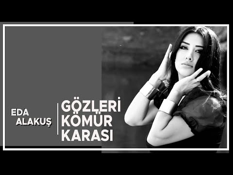 EDA ALAKUŞ - GÖZLERİ KÖMÜR KARASI