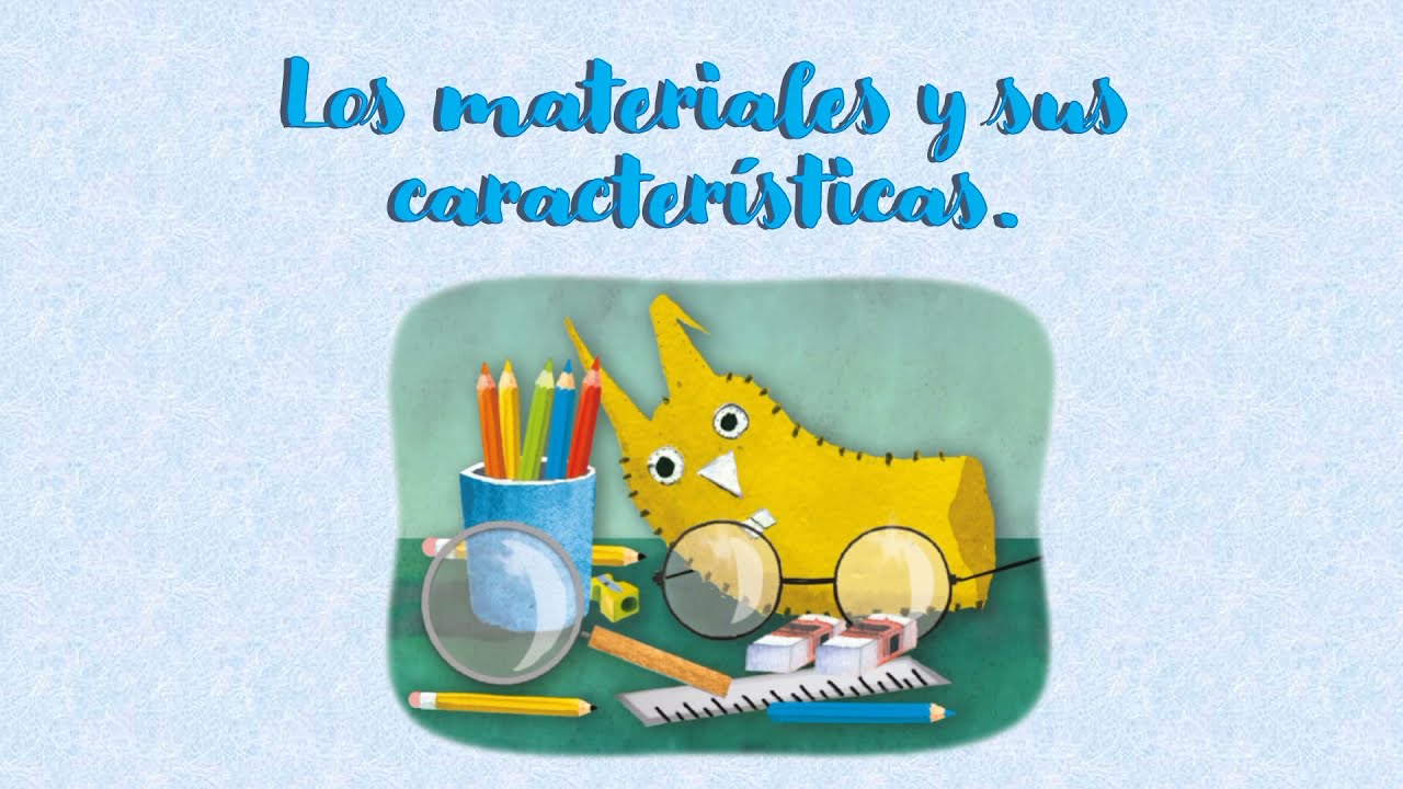 Los materiales y sus características- primer grado - YouTube