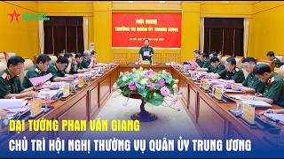 Đại tướng Phan Văn Giang chủ trì Hội nghị Thường vụ Quân ủy Trung ương