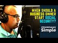 When Should a Business Owner Start Social Security?