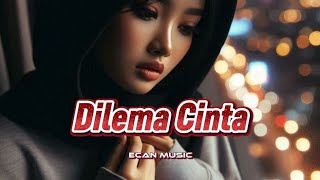 Dilema Cinta — Antara Mencintai atau Melepaskan - Ecan Music #lagusedih