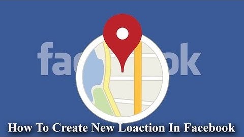 How to add new location on facebook 2021?