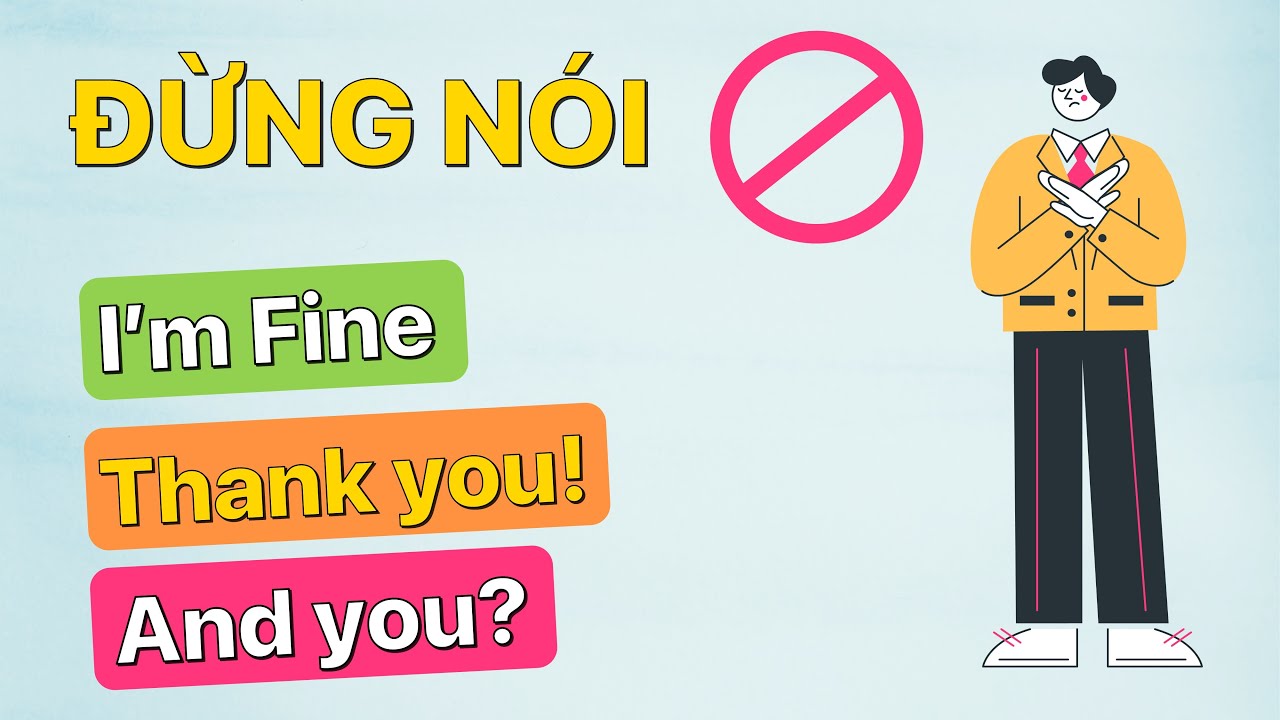 Đừng Nói 🛑 "I'M FINE, THANK YOU, and YOU?" | 🤚 Don't Say "I'm Fine
