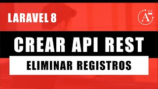 Crear Api Rest Laravel 8  Eliminar Registros Clase 13