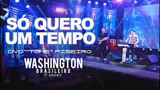 Video thumbnail of "SÓ QUERO UM TEMPO - Washington Brasileiro (DVD Tome Piseiro Ao Vivo)"