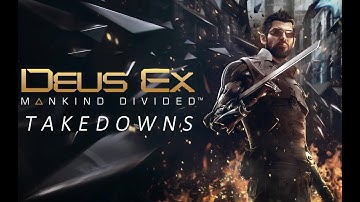 Deus Ex: Mankind Divided All TAKEDOWNS