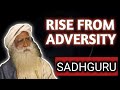 Rise from adversity i sadhguru