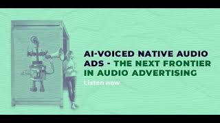 AI-voiced native audio ads - the next frontier in audio advertising