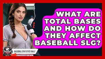 What Are Total Bases And How Do They Affect Baseball SLG? - Baseball Statistics Vault