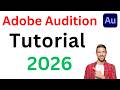 Adobe Audition Step by Step Tutorial for Beginners (2026) | How to Record &amp; Edit