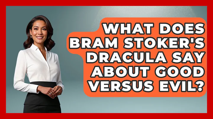 What Does Bram Stoker's Dracula Say About Good Versus Evil? - Literary Icons