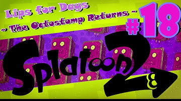 Splatoon 2 - PART 18 | “Lips for Days" ~The Octostomp Returns~ [Octo Canyon %100 Walkthrough]
