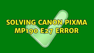 Solving Canon PIXMA MP190 E27 error