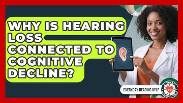 Why Is Hearing Loss Connected To Cognitive Decline? - Everyday Hearing Help