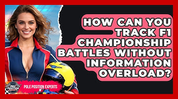 How Can You Track F1 Championship Battles Without Information Overload? - Pole Position Experts