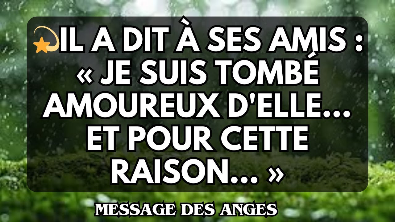 💫Il a dit à ses amis : « Je suis tombé amoureux d'elle... et pour cette raison... »
