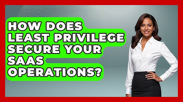 How Does Least Privilege Secure Your SaaS Operations? - The SaaS Pros Breakdown