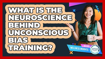 What Is The Neuroscience Behind Unconscious Bias Training? - Office Wellness Insights