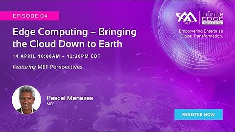 MEF Infinite Edge Episode 4 - MEF Perspectives with Pascal Menezes