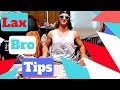 Lax bro tips