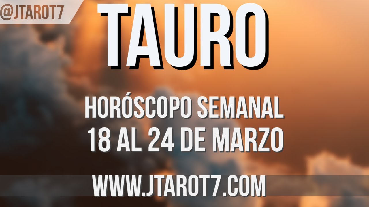 TAURO HORÓSCOPO SEMANAL 18 AL 24 DE MARZO 2024 - YouTube
