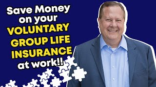 Save Money on your Voluntary Group Life Insurance at Work!!