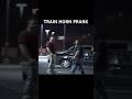 Train horn pranks #trending #shorts #viral
