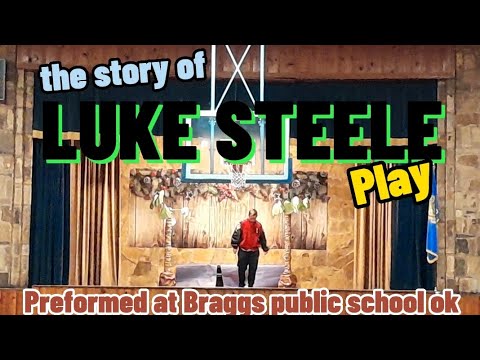 The Story of LUKE STEELE Play (preformed at braggs High school)