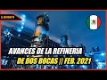 AVANCES DE CONSTRUCCIÓN DELA REFINERÍA DE DOS BOCAS  || 29 DE FEBRERO 2021.