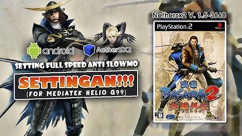 🔥ANTI SLOWMO!!!🔥 SETTINGAN SENGOKU BASARA 2 HEROES AETHERSX2 ANDROID MEDIATEK HELIO G99
