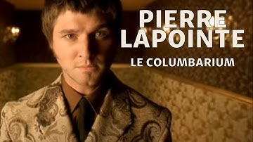 Pierre Lapointe - Le columbarium (officiel)