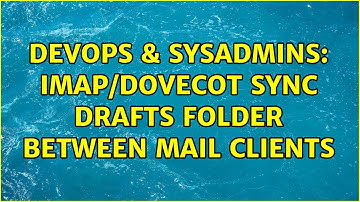 DevOps & SysAdmins: IMAP/Dovecot sync drafts folder between mail clients