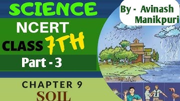 class 7, Science NCERT, Chapter 9, Soil Part 3,