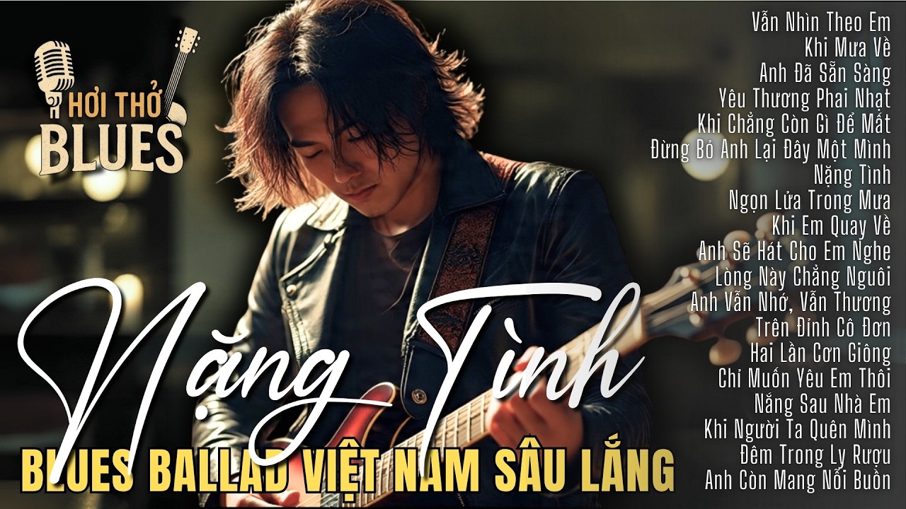 Nặng Tình – Album Blues Ballad Việt Nam Sâu Lắng | Deep Emotional Love Songs 2025