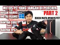 MITOS MITOS PC YANG JANGAN DI PERCAYA PART 2